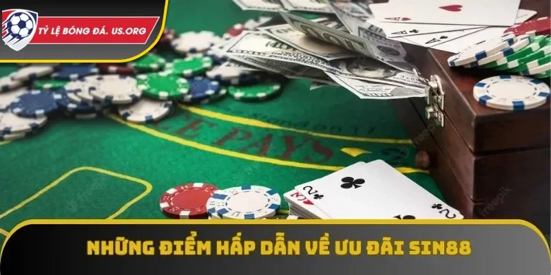 Những điểm hấp dẫn về ưu đãi SIN88