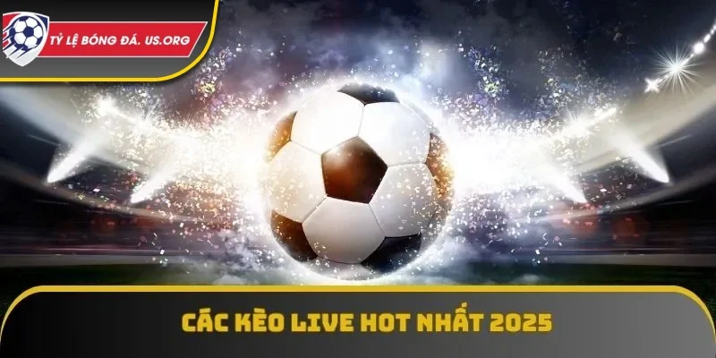 Các loại trực tiếp kèo hot nhất hiện nay