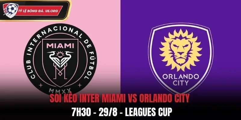 Soi Kèo Inter Miami vs Orlando City: 7h30 - 29/8 - Leagues Cup