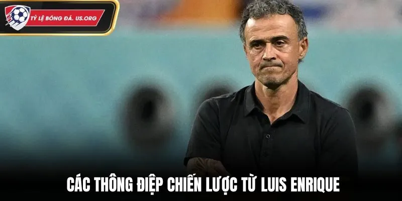 Các thông điệp chiến lược từ Luis Enrique