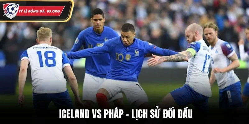 Soi kèo Iceland vs Pháp qua phong độ đối đầu trước kia