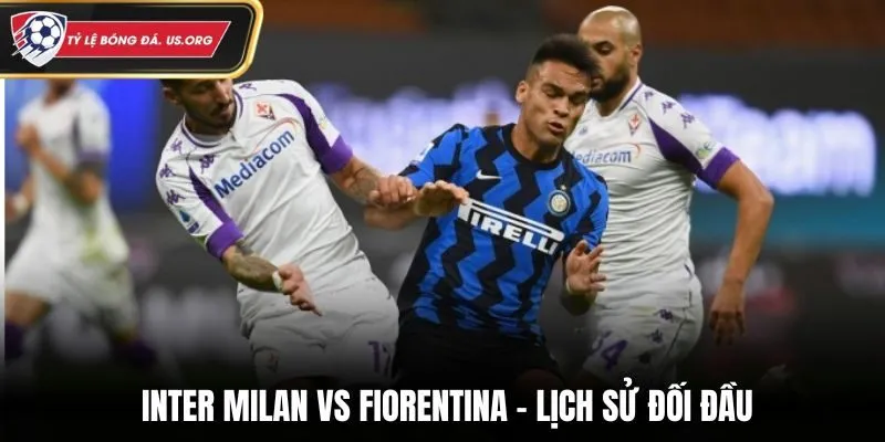 Soi kèo Inter Milan vs Fiorentina - phân tích kết quả những trận chạm mặt