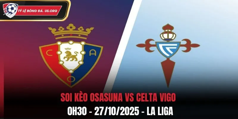 Soi kèo Osasuna vs Celta Vigo: 0h30 - 27/10/2025 - La Liga