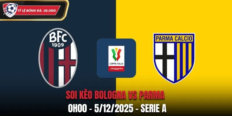 Soi kèo Bologna vs Parma: 0h00 - 5/12/2025 - Coppa Italia