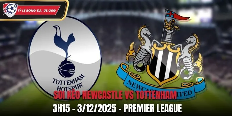 Soi kèo Newcastle vs Tottenham: 3h15 - 3/12/2025 - Premier League